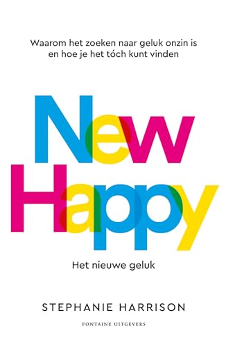 New Happy: het nieuwe geluk: Waarom het zoeken naar geluk onzin is en hoe je het toch kunt vinden von Fontaine